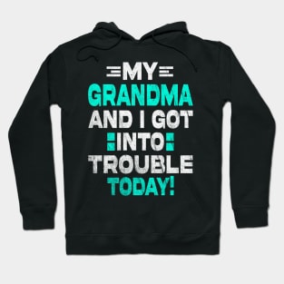 My Grandma and I Got In Trouble Today Hoodie